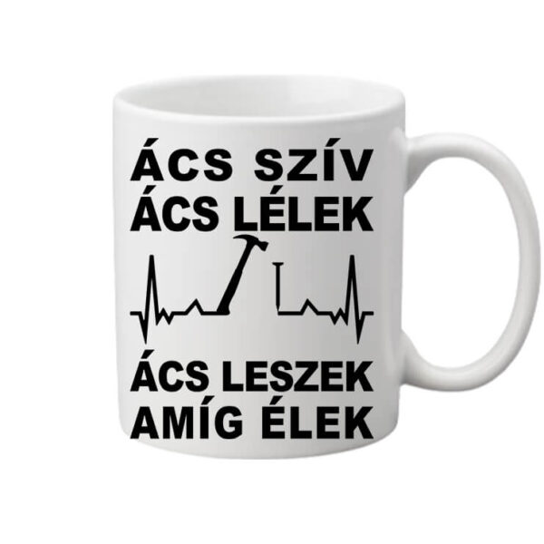 Ács szív ács lélek - Bögre