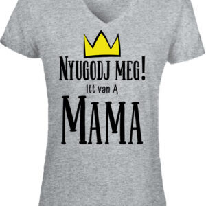 Nyugodj meg itt van a mama – Női V nyakú póló