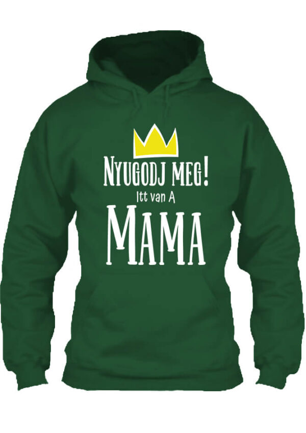 Nyugodj meg itt van a mama - Unisex kapucnis pulóver