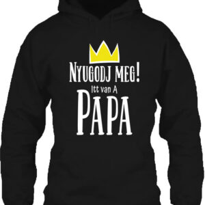 Nyugodj meg itt van a papa – Unisex kapucnis pulóver