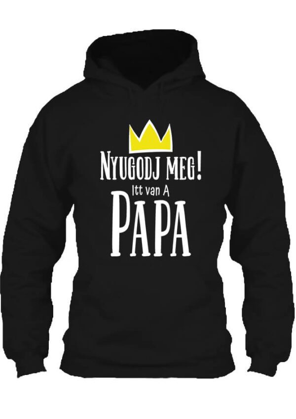 Nyugodj meg itt van a papa - Unisex kapucnis pulóver